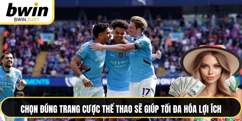 Chọn đúng trang cược thể thao sẽ giúp tối đa hóa lợi ích
