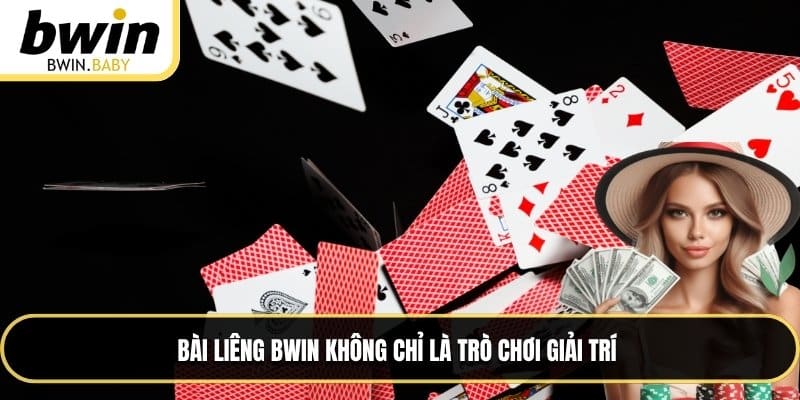 Bài Liêng BWIN không chỉ là trò chơi giải trí