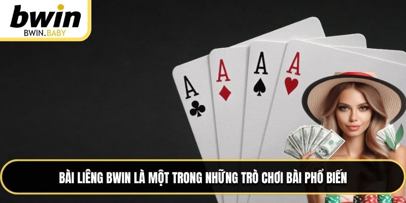 Bài Liêng BWIN là một trong những trò chơi bài phổ biến