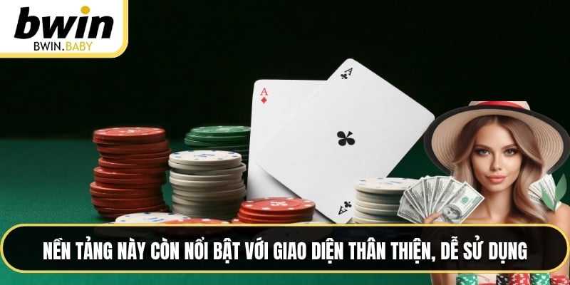 Nền tảng này còn nổi bật với giao diện thân thiện, dễ sử dụng