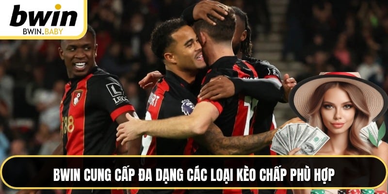 BWIN cung cấp đa dạng các loại kèo chấp phù hợp