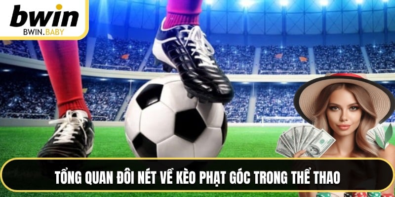 Tổng quan đôi nét về kèo phạt góc trong thể thao