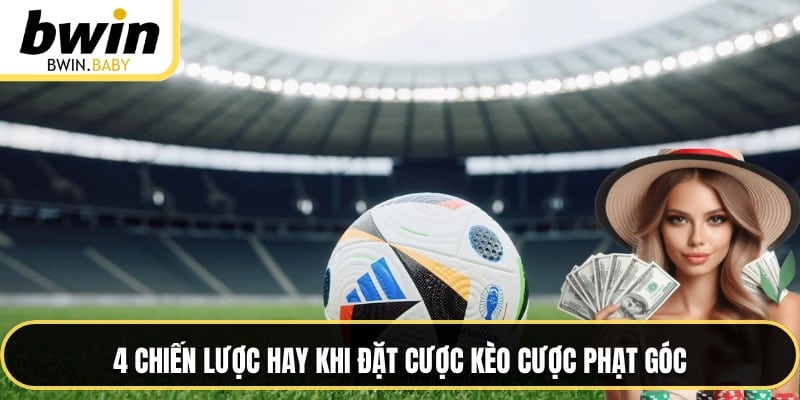4 chiến lược hay khi đặt cược kèo cược phạt góc