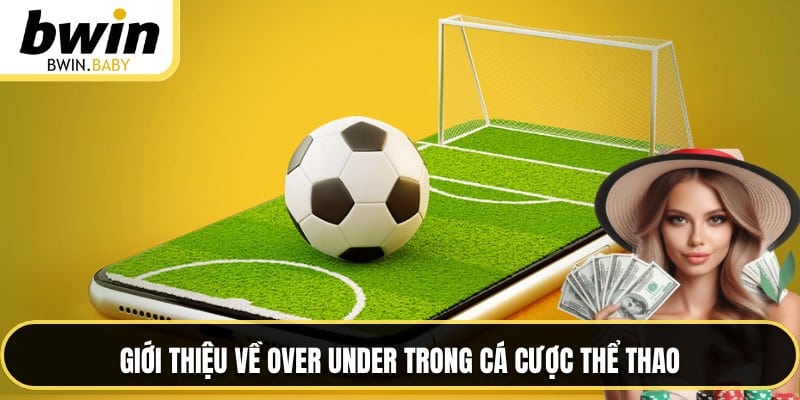 Giới thiệu về Over Under trong cá cược thể thao