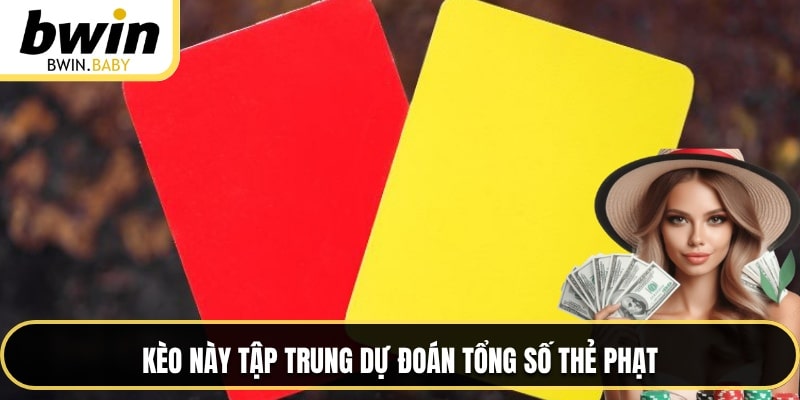 Kèo này tập trung dự đoán tổng số thẻ phạt