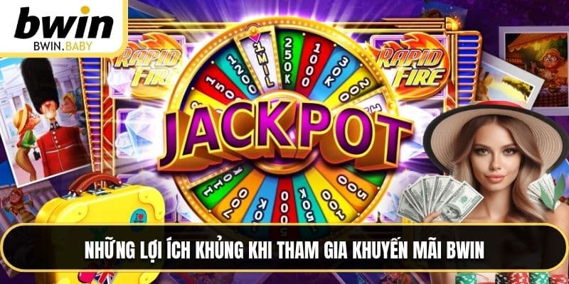 Những lợi ích khủng khi tham gia khuyến mãi BWIN