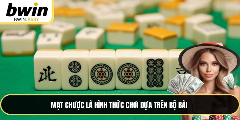 Mạt chược là hình thức chơi dựa trên bộ bài