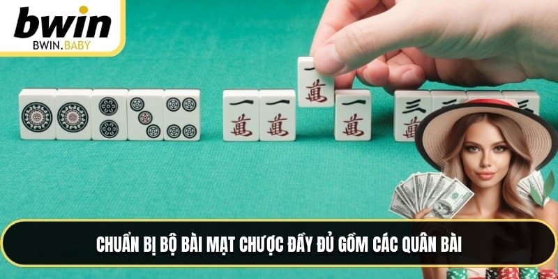 Chuẩn bị bộ bài Mạt chược đầy đủ gồm các quân bài