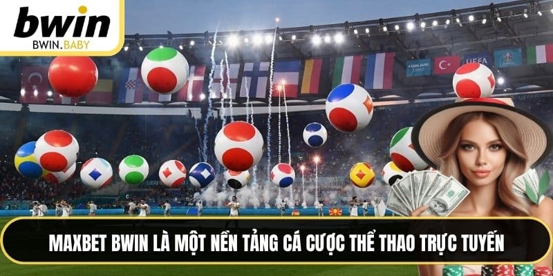 MAXBET BWIN là một nền tảng cá cược thể thao trực tuyến