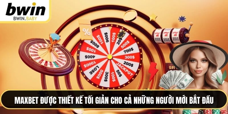 Maxbet được thiết kế tối giản cho cả những người mới bắt đầu