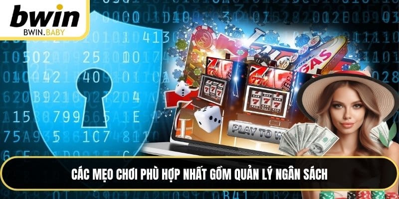 Các mẹo chơi phù hợp nhất gồm quản lý ngân sách
