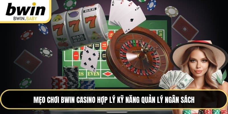 Mẹo chơi BWIN Casino hợp lý kỹ năng quản lý ngân sách