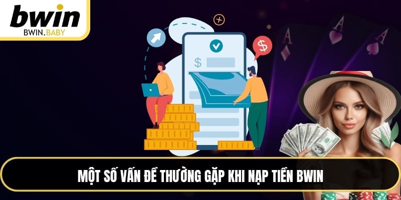 Một số vấn đề thường gặp khi nạp tiền BWIN