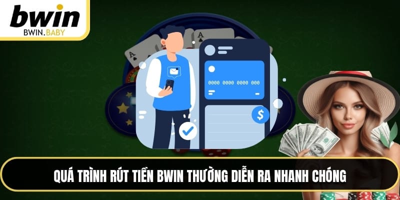 Quá trình rút tiền BWIN thường diễn ra nhanh chóng