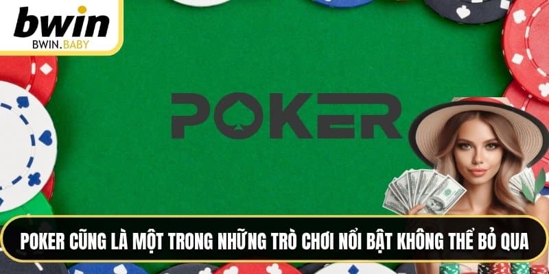 Poker cũng là một trong những trò chơi nổi bật không thể bỏ qua