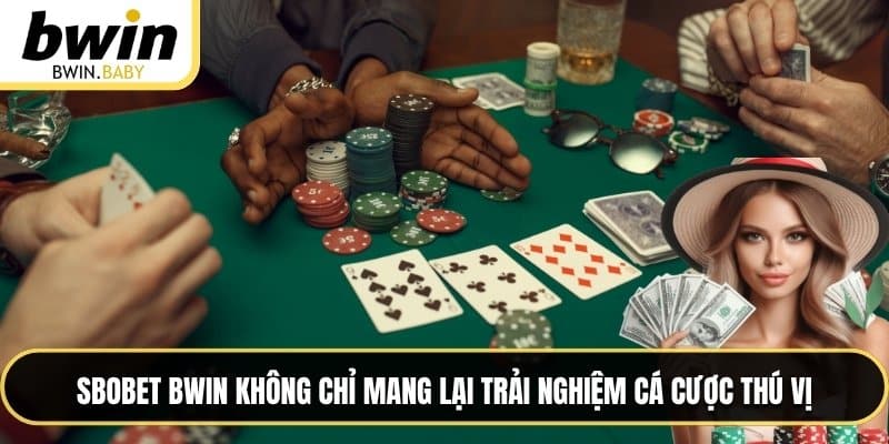 SBOBET BWIN không chỉ mang lại trải nghiệm cá cược thú vị