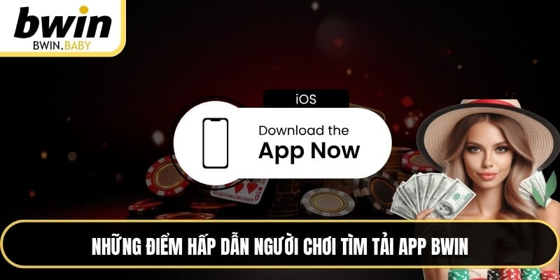 Những điểm hấp dẫn người chơi tìm tải app BWIN
