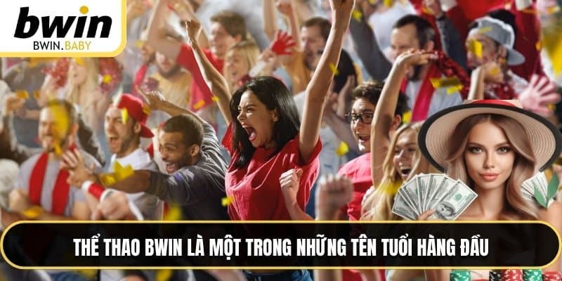 Thể thao BWIN là một trong những tên tuổi hàng đầu