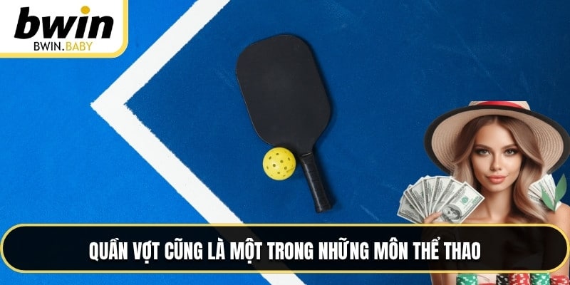 Quần vợt cũng là một trong những môn thể thao