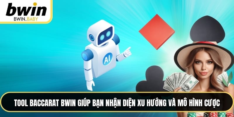 Tool baccarat BWIN giúp bạn nhận diện xu hướng và mô hình cược
