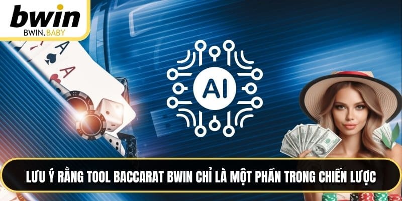 Lưu ý rằng tool baccarat BWIN chỉ là một phần trong chiến lược