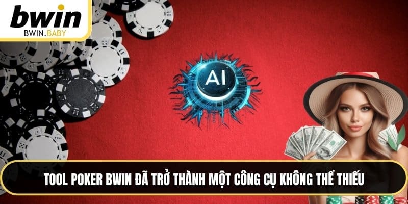 Tool poker BWIN đã trở thành một công cụ không thể thiếu