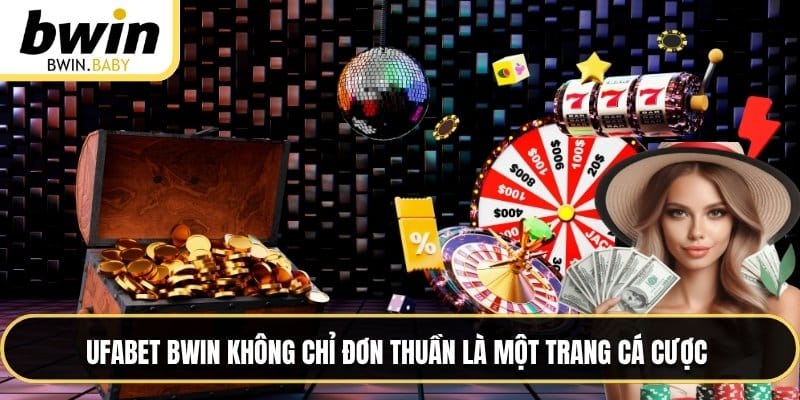 UFABET BWIN không chỉ đơn thuần là một trang cá cược