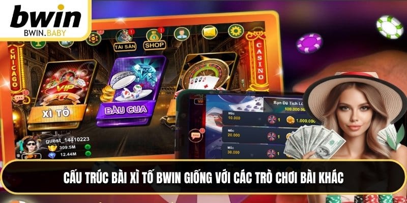 Cấu trúc bài Xì Tố BWIN giống với các trò chơi bài khác