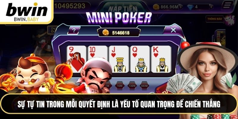 Sự tự tin trong mỗi quyết định là yếu tố quan trọng để chiến thắng