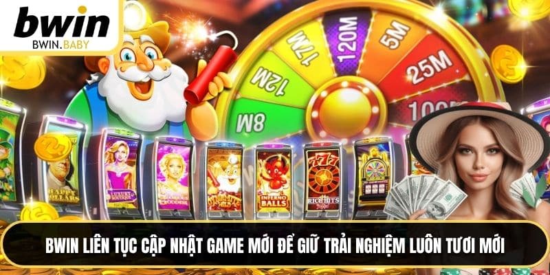 BWIN liên tục cập nhật game mới để giữ trải nghiệm luôn tươi mới