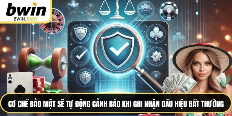 Cơ chế bảo mật sẽ tự động cảnh báo khi ghi nhận dấu hiệu bất thường